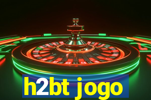 h2bt jogo